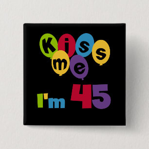 Kiss Me I'm 45 Birthday T-shirts and Gifts 15 Cm Square Badge