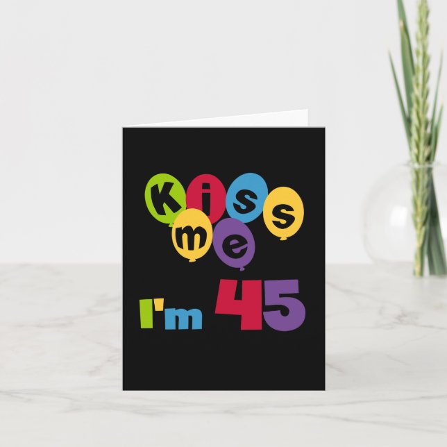 Kiss Me I'm 45 Birthday T-shirts and Gifts Card (Front)