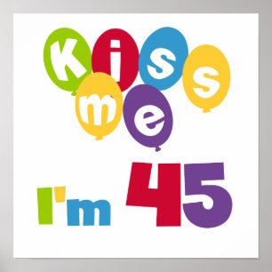 Kiss Me I'm 45 Birthday T-shirts and Gifts Poster