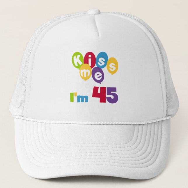 Kiss Me I'm 45 Birthday T-shirts and Gifts Trucker Hat (Front)