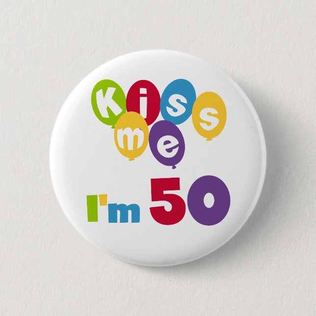 Kiss Me I'm 50 Birthday T-shirts and Gifts 6 Cm Round Badge (Front)