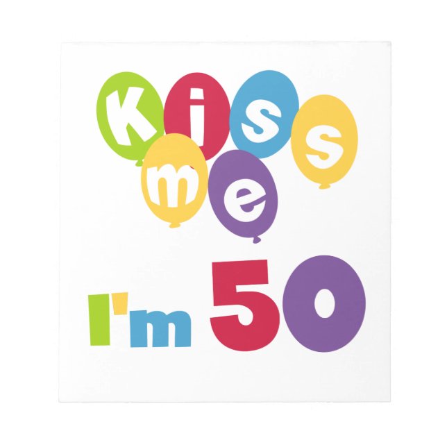 Kiss Me I'm 50 Birthday T-shirts and Gifts Notepad (Front)
