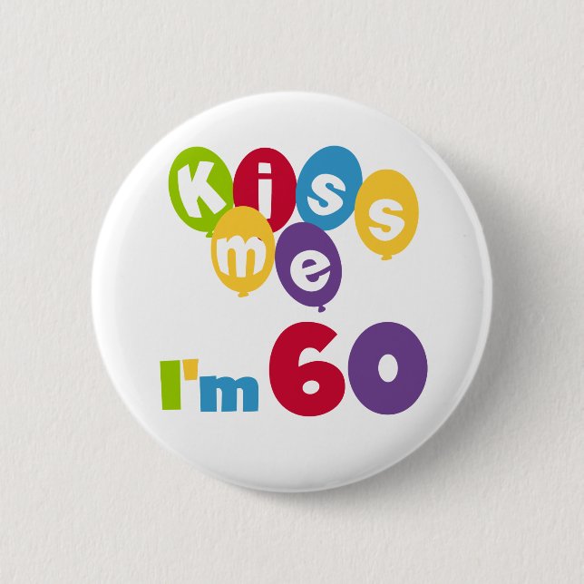 Kiss Me I'm 60 Birthday Tshirts and Gifts 6 Cm Round Badge (Front)