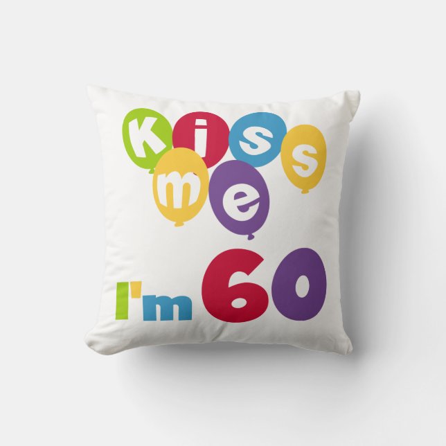 Kiss Me I'm 60 Birthday Tshirts and Gifts Cushion (Front)