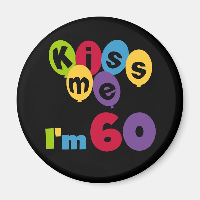 Kiss Me I'm 60 Birthday Tshirts and Gifts Magnet (Front)