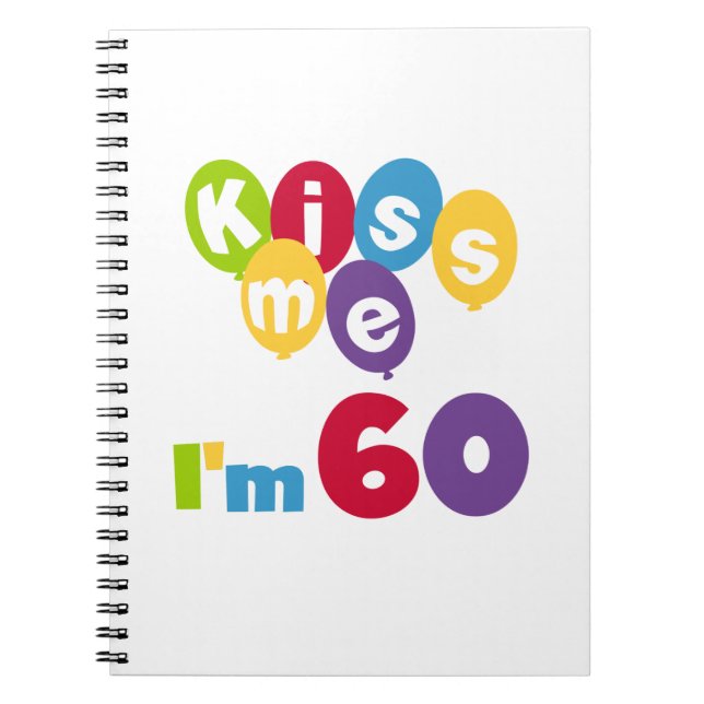 Kiss Me I'm 60 Birthday Tshirts and Gifts Notebook (Front)