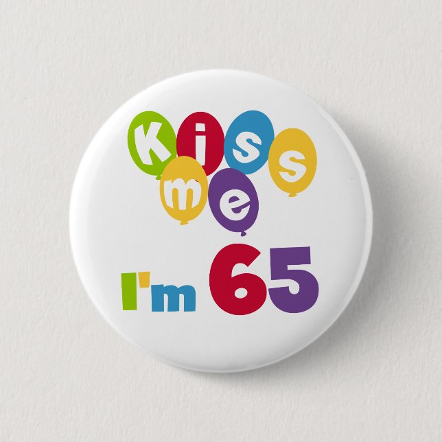 Kiss Me I'm 65 Birthday T-shirts and Gifts 6 Cm Round Badge (Front)