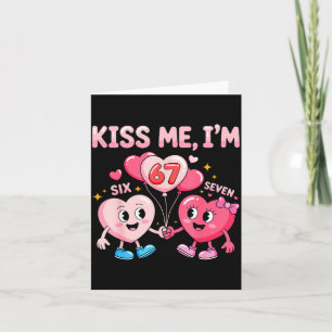 Kiss Me I'm 67 Funny Cute Six Seven Meme 6-7 Valen Card