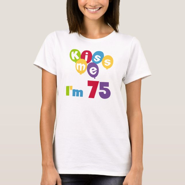 Kiss Me I'm 75 Birthday T-shirts and Gifts (Front)