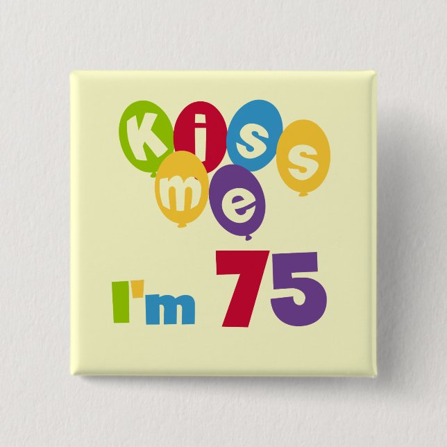 Kiss Me I'm 75 Birthday T-shirts and Gifts 15 Cm Square Badge (Front)