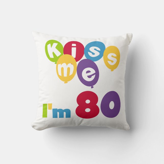 Kiss Me I'm 80 Birthday T-shirts and Gifts Cushion (Front)