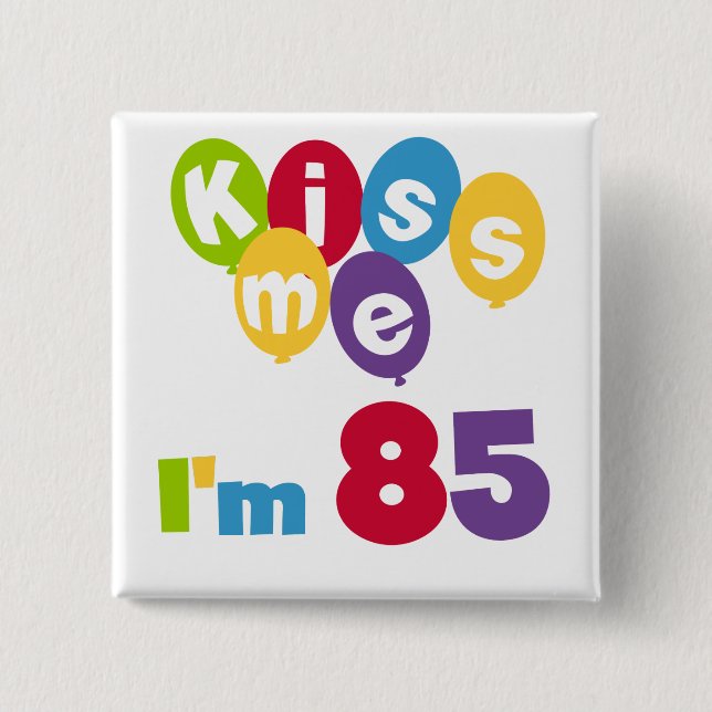 Kiss Me I'm 85 Birthday T-shirts and Gifts 15 Cm Square Badge (Front)