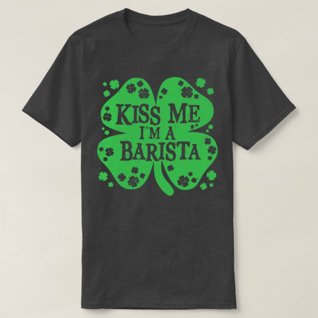 Kiss Me Im a Barista Funny Irish Novelty Gifts T-Shirt (Design Front)