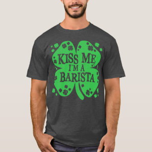 Kiss Me Im a Barista Funny Irish Novelty Gifts T-Shirt