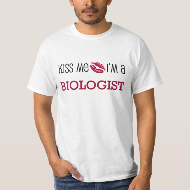 Kiss Me I'm a BIOLOGIST T-Shirt (Front)