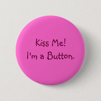 Kiss Me!  I'm a Button. 6 Cm Round Badge