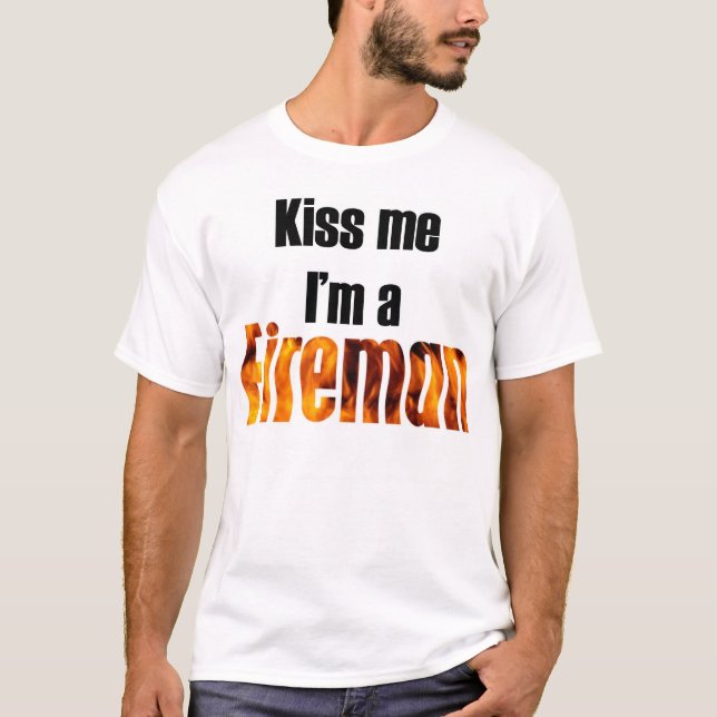 Kiss me I'm a fireman T-Shirt (Front)