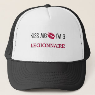 Kiss Me I'm a LEGIONNAIRE Trucker Hat