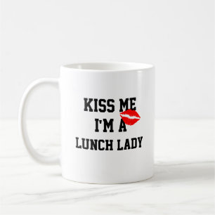Kiss Me Im A Lunch Lady Mug