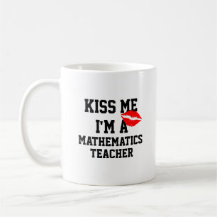 Kiss Me Im A Mathematics Teacher Mug