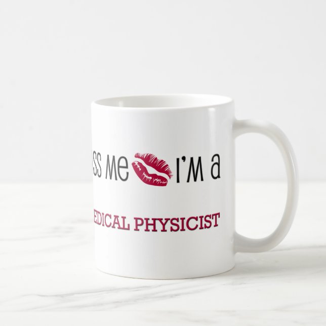Kiss Me I'm a MEDICAL PHYSICIST Coffee Mug (Right)