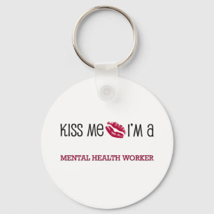 Kiss Me I'm a MENTAL HEALTH WORKER Key Ring