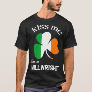 Kiss Me Im a Millwright Shamrock St Patricks Day  T-Shirt