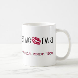Kiss Me I'm a NETWORK ADMINISTRATOR Coffee Mug