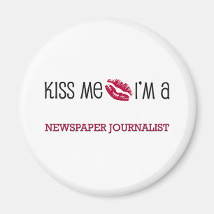 Kiss Me I'm a NEWSPAPER JOURNALIST Magnet