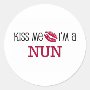 Kiss Me I'm a NUN Classic Round Sticker