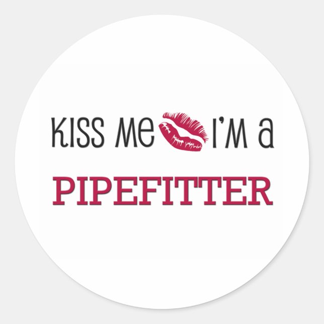 Kiss Me I'm a PIPEFITTER Classic Round Sticker (Front)