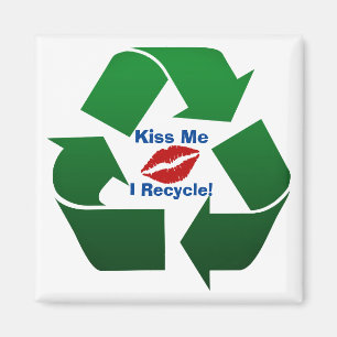 Kiss Me I'm A Recycler Magnet
