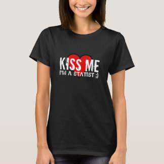Kiss Me, I'm a Statist Tee-Shirt T-Shirt