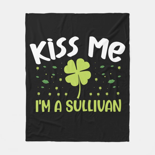 Kiss Me I'm A Sullivan - Last Name Sullivan Fleece Blanket (Front)