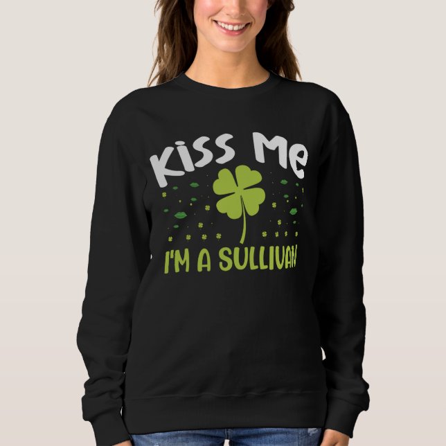 Kiss Me I'm A Sullivan - Last Name Sullivan Sweatshirt (Front)