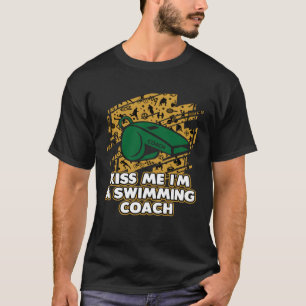 Kiss Me Im a Swimming Coach  Swim Coach Humor Swim T-Shirt