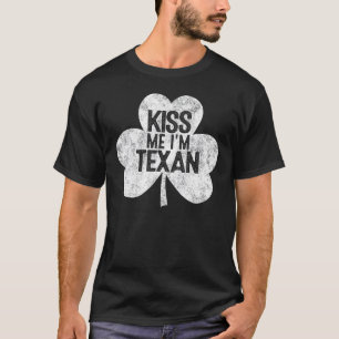 Kiss Me I'm A Texan St Patrick's Day 1 T-Shirt