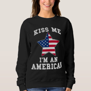 Kiss Me I'm An American Funny USA Citizenship Patr Sweatshirt