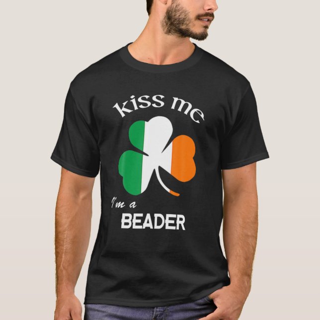 Kiss Me I'm An Beader Shamrock St. Patrick's Day T-Shirt (Front)