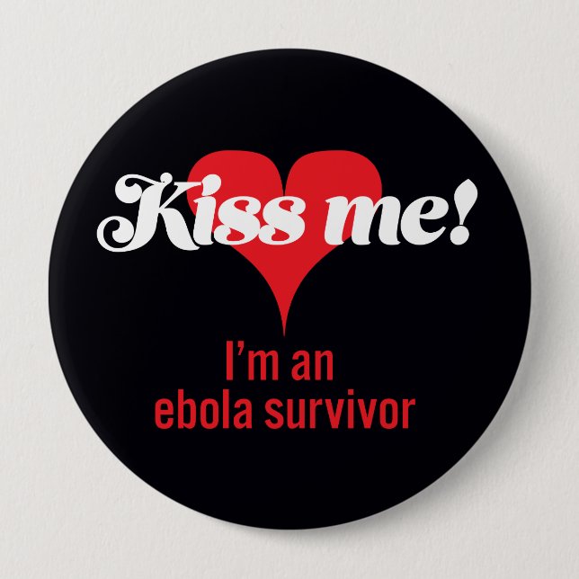 Kiss me! I'm an ebola survivor 10 Cm Round Badge (Front)