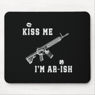 Kiss Me I'm Ar-ish St Patricks Day Irish Gun Men A Mouse Pad