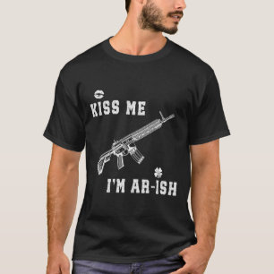 Kiss Me I'm Ar-ish St Patricks Day Irish Gun Men A T-Shirt