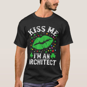 Kiss Me Im Architect Kiss Lips Shamrock St Patrick T-Shirt