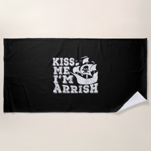 Kiss Me I'm Arrish Pirate Ship Drinking St Patrick Beach Towel