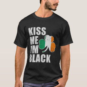 Kiss Me Im Black St Patricks Irish African America T-Shirt