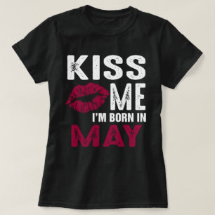 Kiss me I'm Born In May Birthday T Shirt