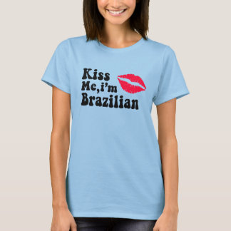 Kiss me i'm Brazilian T-Shirt