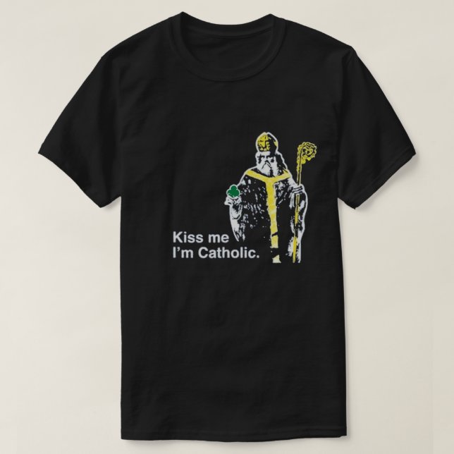 Kiss Me I'm Catholic St. Patrick of Ireland T-Shir T-Shirt (Design Front)