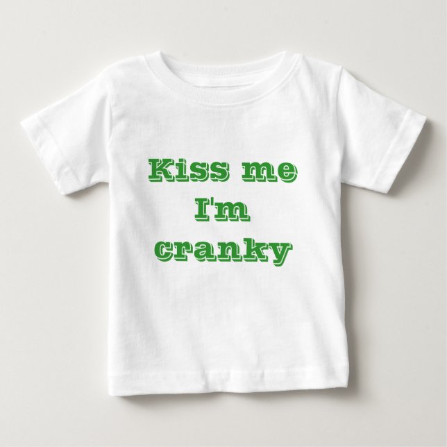 Kiss me I'm cranky Baby T-Shirt (Front)