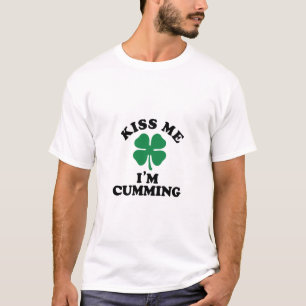 Kiss me, Im CUMMING T-Shirt
